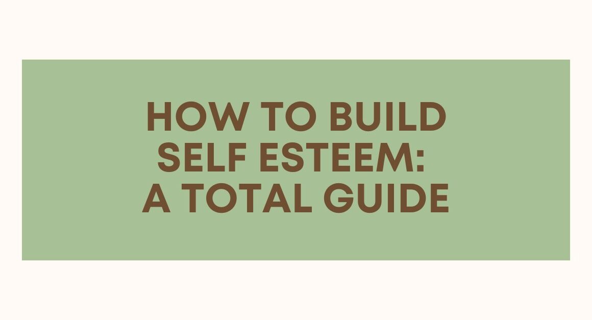 How to Build Self Esteem A Total Guide