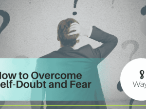 How to Overcome Self-Doubt and Fear